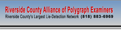 Riverside Alliance of Polygraph Examiners - Riverside's Largest Lie Detection Network